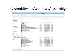 Assemblies:	
  c:/windows/assembly	
  
 