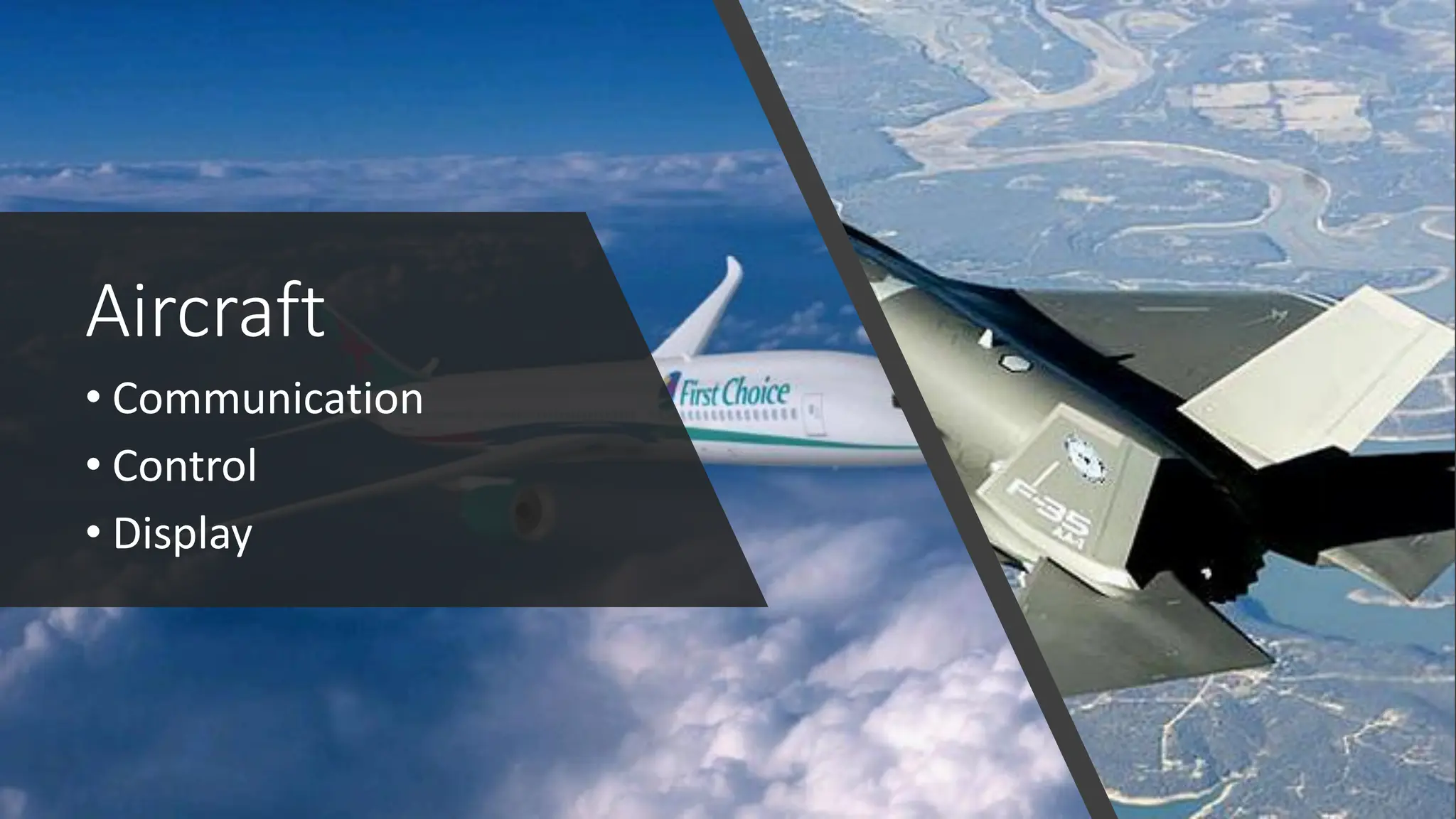 Aircraft
• Communication
• Control
• Display
 