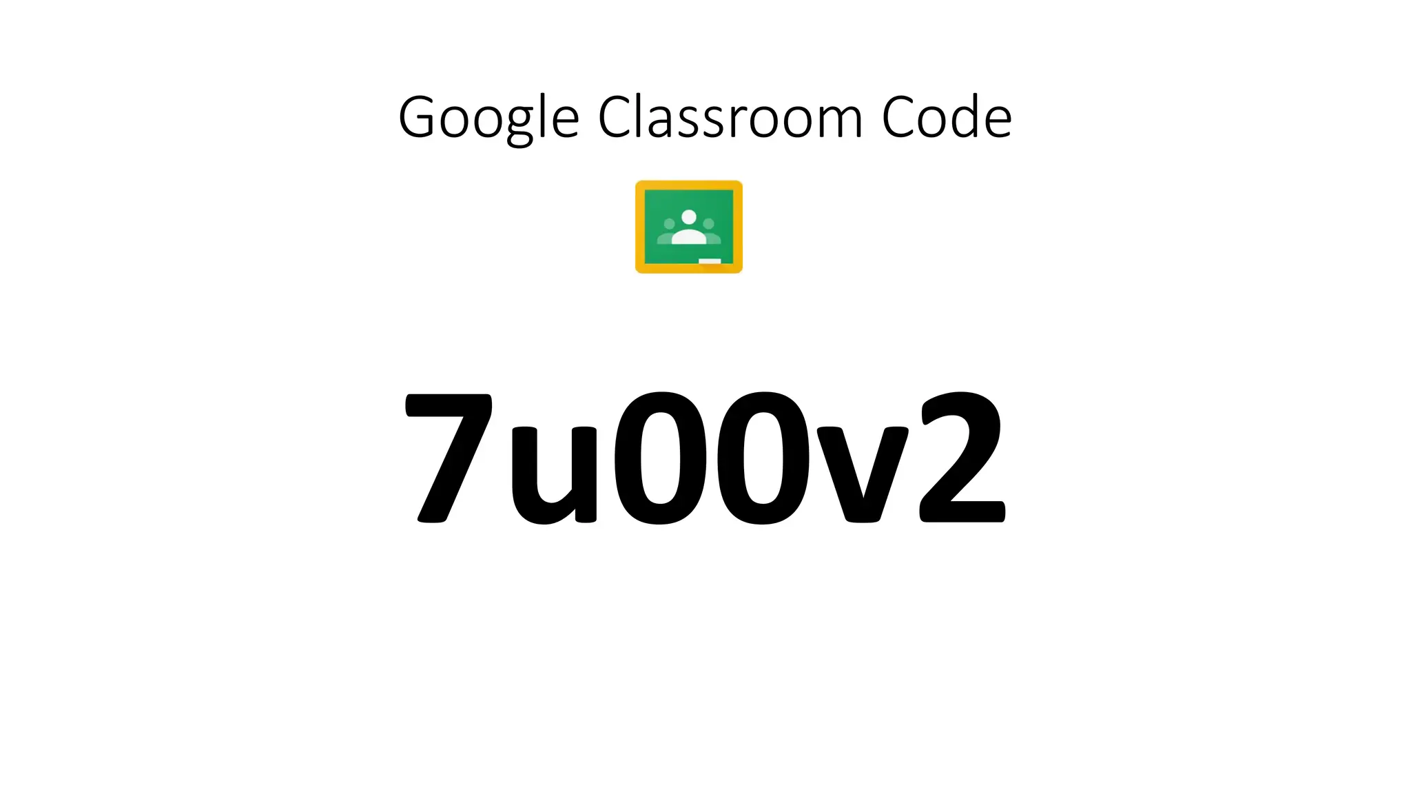 Google Classroom Code
7u00v2
 