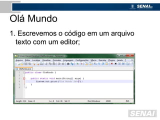 Olá Mundo
1. Escrevemos o código em um arquivo
texto com um editor;
 