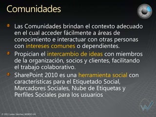 Comunidades


                     intereses comunes
                             intercambio de ideas


                                        herramienta social




© 2011 Lester Sánchez, WEBOO UH
 