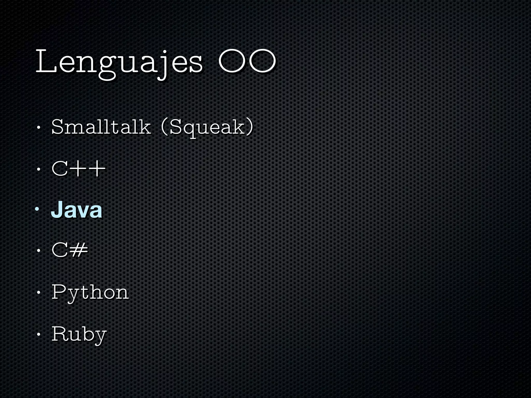 Lenguajes OO Smalltalk (Squeak) C++ Java C# Python Ruby 
