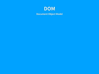 DOM
Document Object Model
 