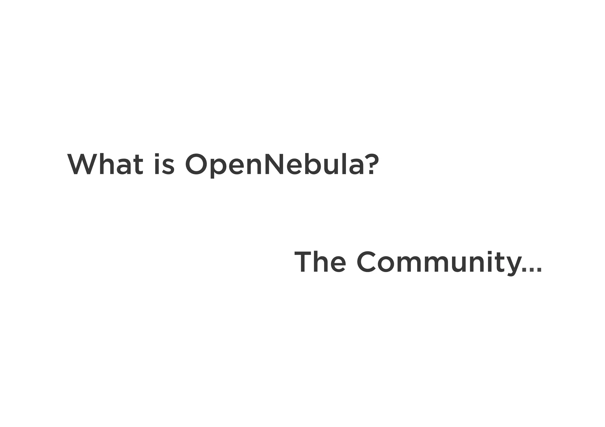 What is OpenNebula?
The Community…
 