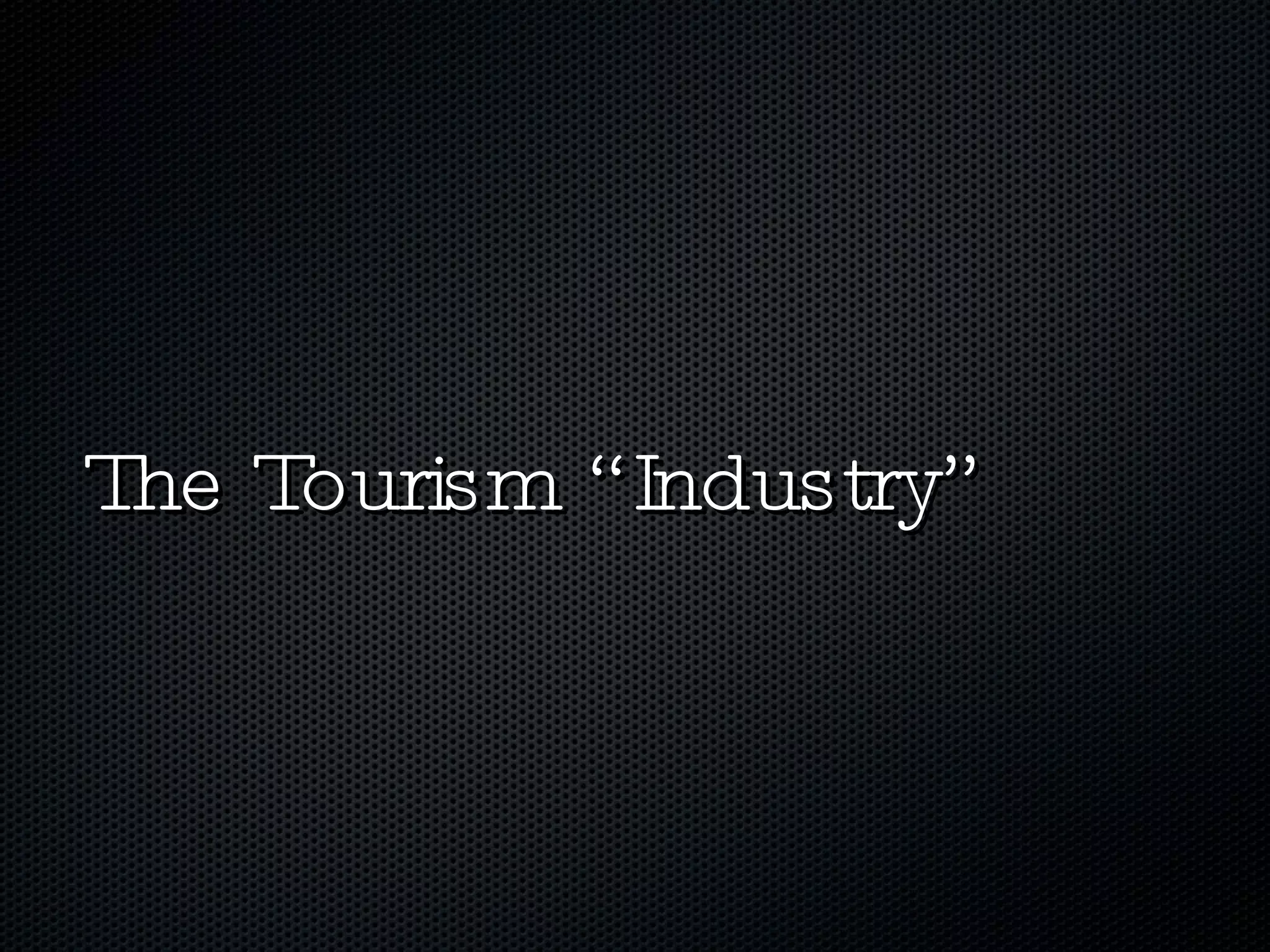 The Tourism “Industry” 