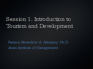 Session 1. Introduction to Tourism and Development  ,[object Object],[object Object]