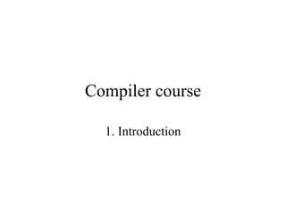 Compiler course 1. Introduction 