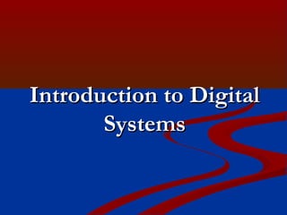 Introduction to Digital
Systems

 