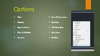  Files
 Display
 Open &Save
 Plot &Publish
 System
Options
 UserPreferences
 Drafting
 3DModeling
 Selection
 Profiles
 