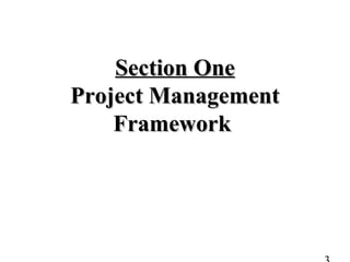 Section OneSection One
Project ManagementProject Management
FrameworkFramework
 