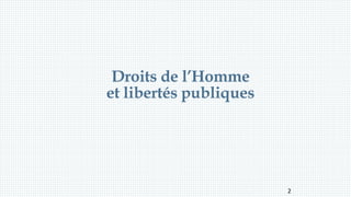 2
Droits de l’Homme
et libertés publiques
 