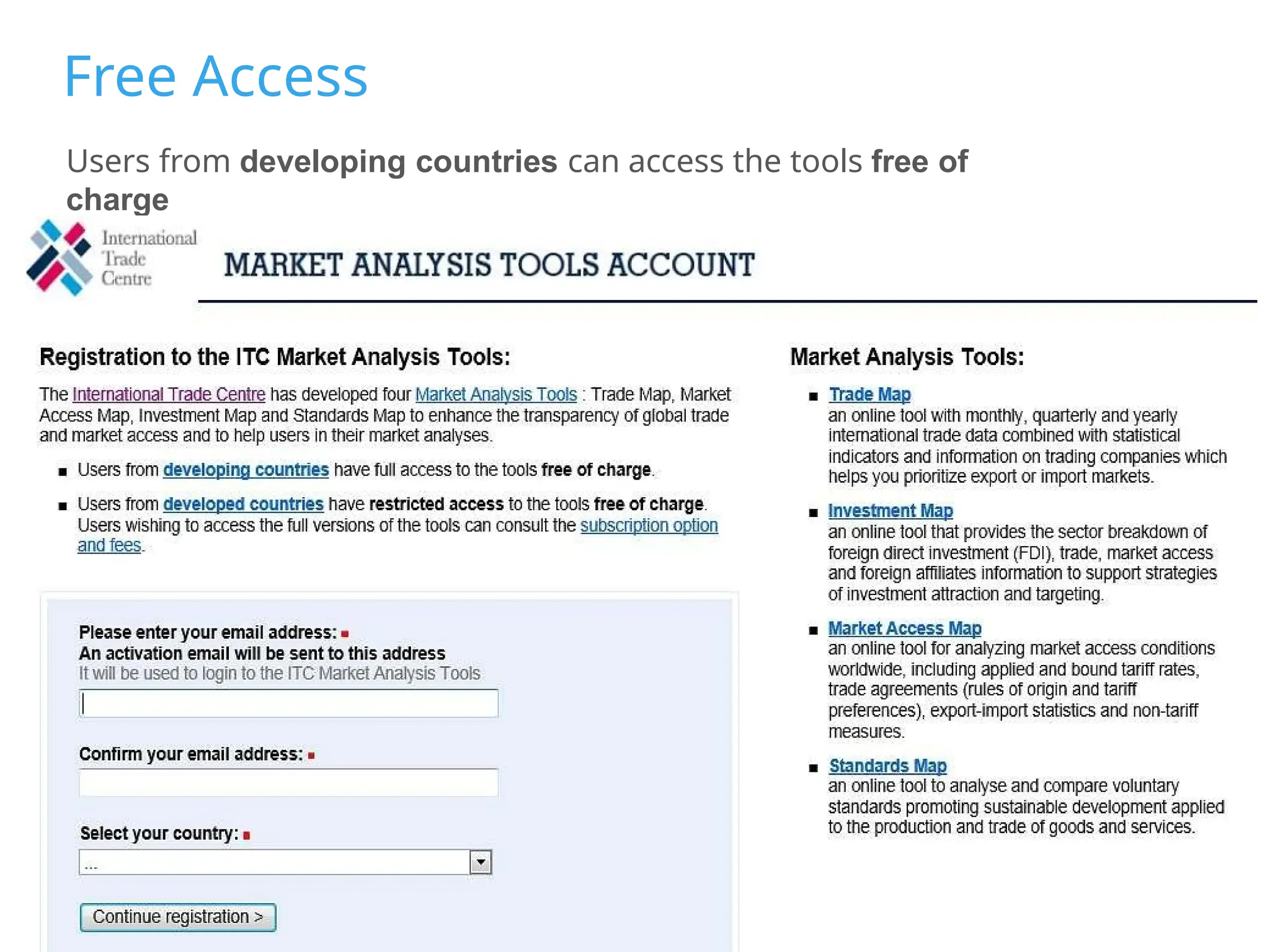 Users from developing countries can access the tools free of
charge
Free Access
 