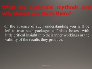What are numerical methods and
why should you study them?
 