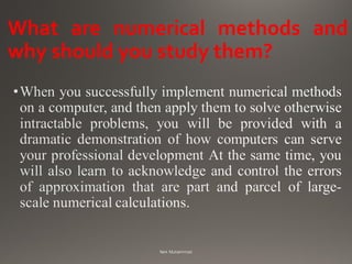 What are numerical methods and
why should you study them?
 