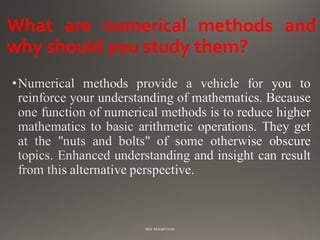 What are numerical methods and
why should you study them?
 