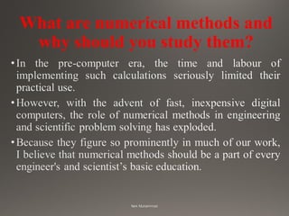 What are numerical methods and
why should you study them?
 