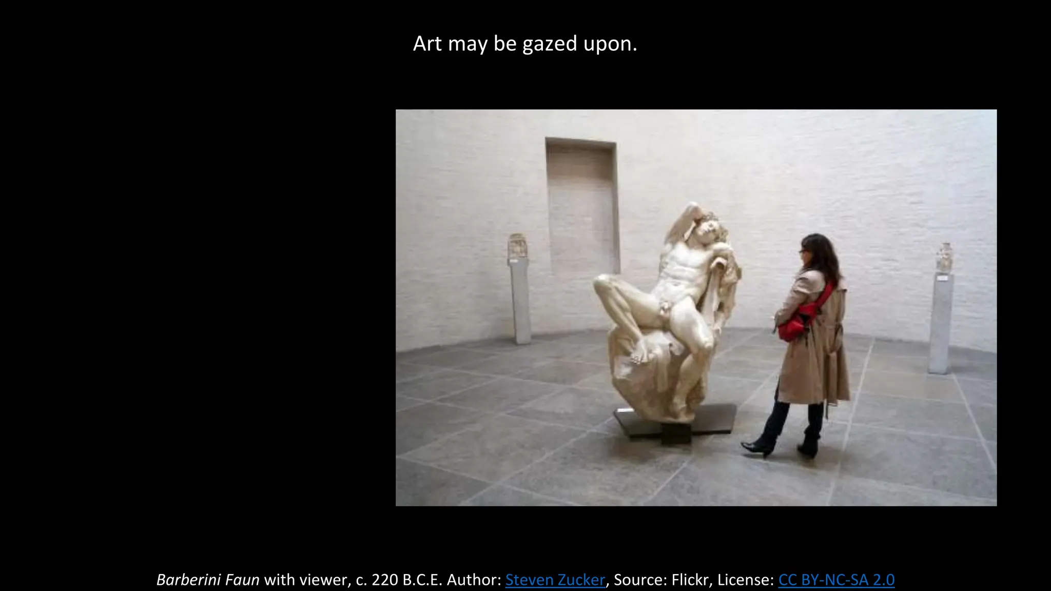 Art may be gazed upon.
Barberini Faun with viewer, c. 220 B.C.E. Author: Steven Zucker, Source: Flickr, License: CC BY-NC-SA 2.0
 