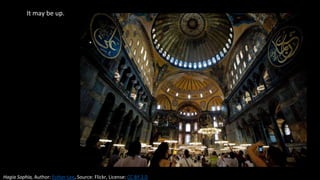 It may be up.
Hagia Sophia, Author: Esther Lee, Source: Flickr, License: CC BY 2.0
 