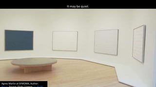 Agnes Martin at SFMOMA, Author:
It may be quiet.
 