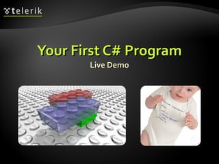 Your First C# ProgramYour First C# Program
Live DemoLive Demo
 