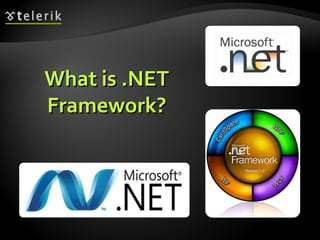 What is .NETWhat is .NET
Framework?Framework?
 