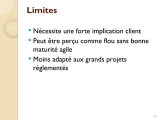 Limites
 Nécessite une forte implication client
 Peut être perçu comme flou sans bonne
maturité agile
 Moins adapté aux grands projets
réglementés
199
 
