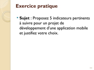 Exercice pratique
 Sujet : Proposez 5 indicateurs pertinents
à suivre pour un projet de
développement d’une application mobile
et justifiez votre choix.
243
 