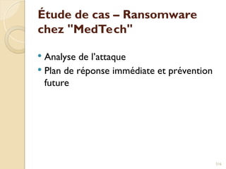 Étude de cas – Ransomware
chez "MedTech"
 Analyse de l’attaque
 Plan de réponse immédiate et prévention
future
316
 