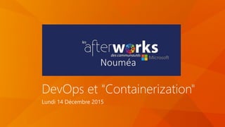 DevOps et "Containerization"
Lundi 14 Décembre 2015
 