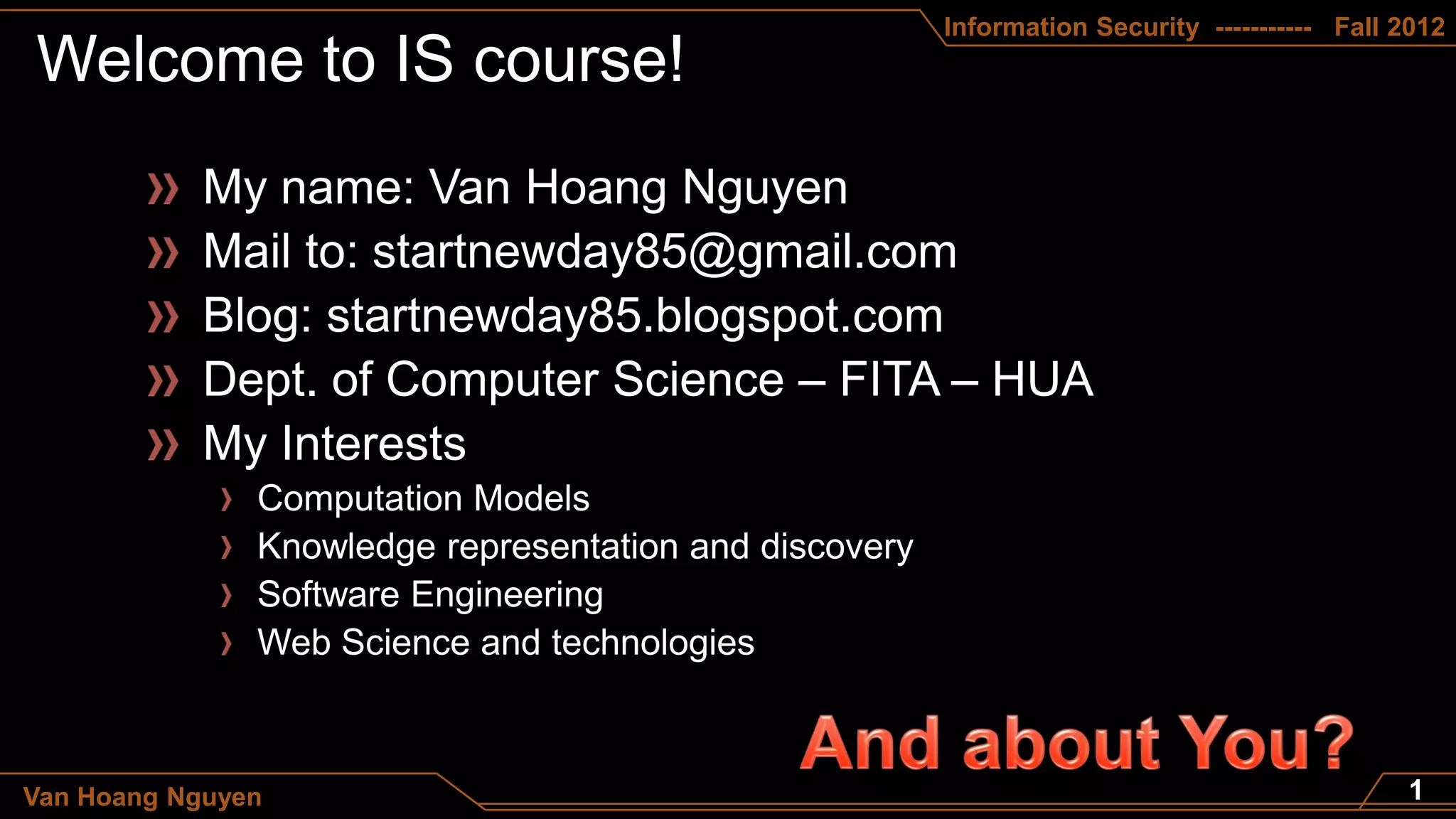 Information Security ----------- Fall 2012




Van Hoang Nguyen
 