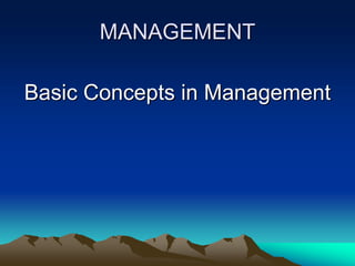 MANAGEMENT
Basic Concepts in Management
 