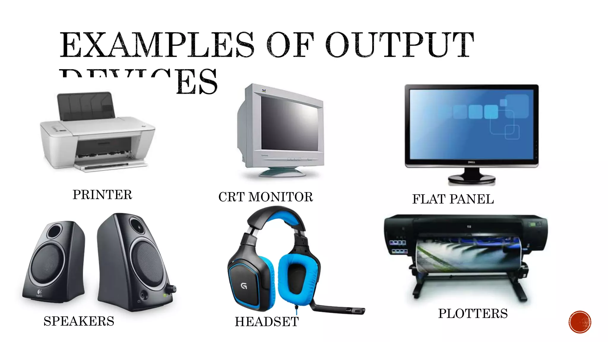 PRINTER FLAT PANEL
MONITOR
SPEAKERS
CRT MONITOR
PLOTTERS
HEADSET
 