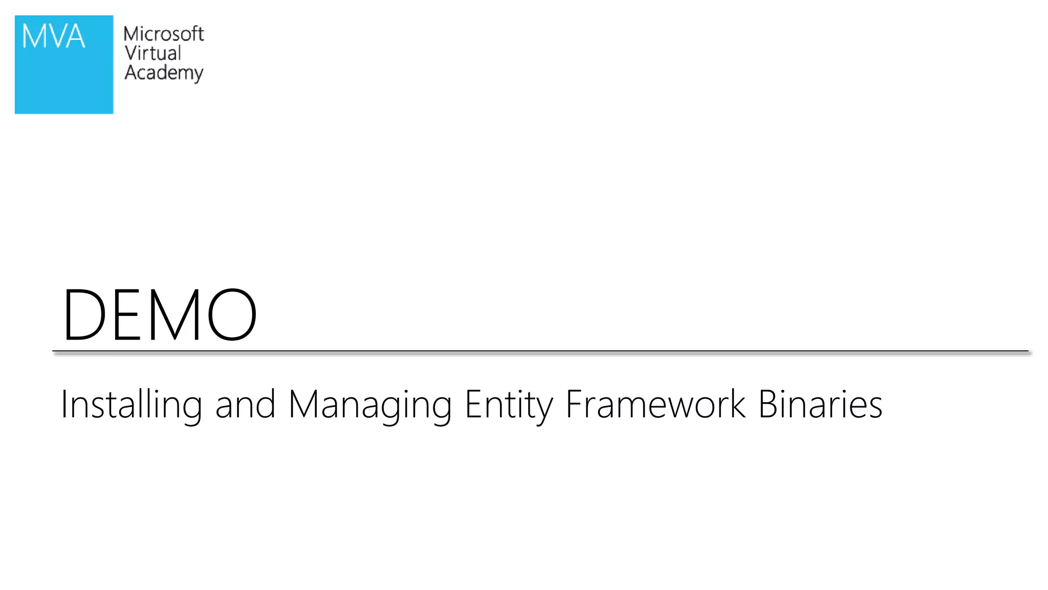 DEMODEMO
Installing and Managing Entity Framework Binaries
 