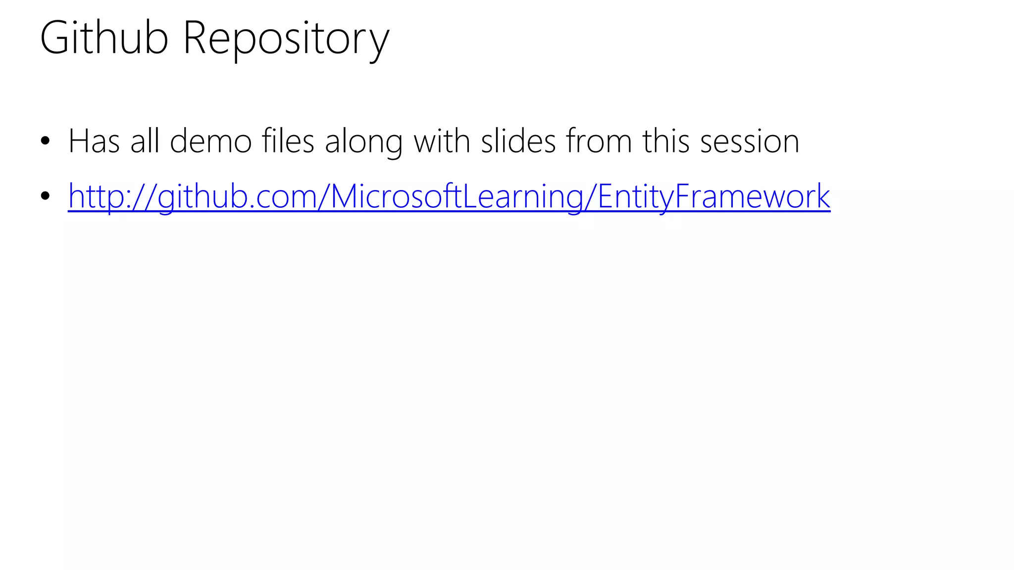 Github Repository
• Has all demo files along with slides from this session
• http://github.com/MicrosoftLearning/EntityFramework
 