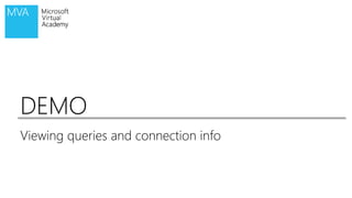 DEMODEMO
Viewing queries and connection info
 