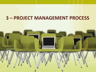 3 – PROJECT MANAGEMENT PROCESS
 