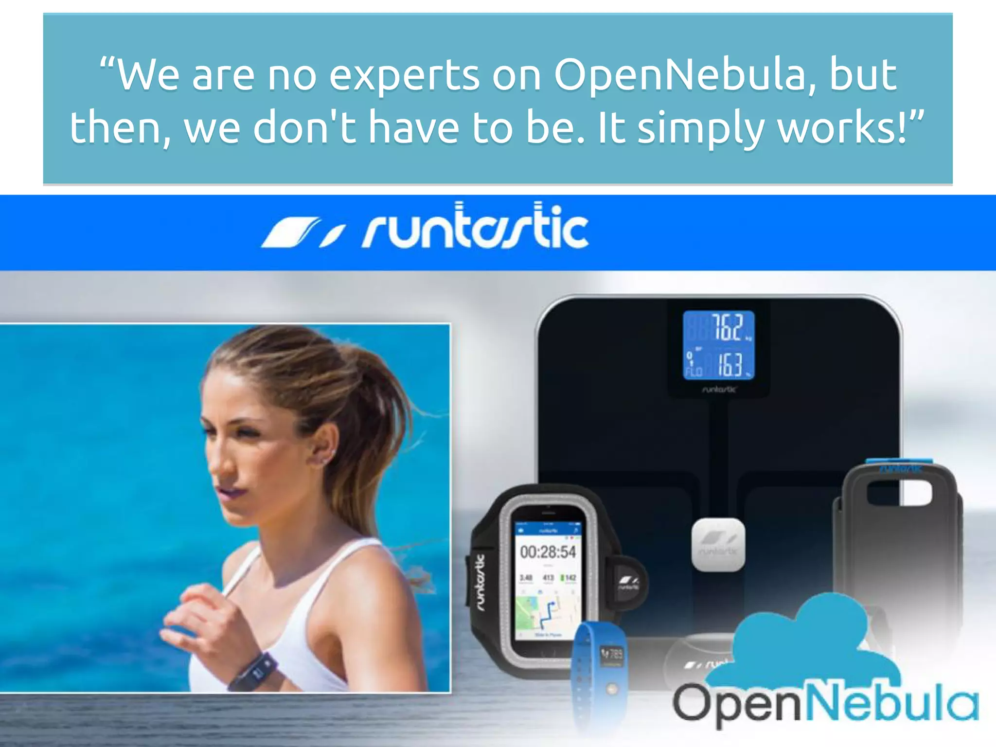 “We are no experts on OpenNebula, but
then, we don't have to be. It simply works!”
“We are no experts on OpenNebula, but
then, we don't have to be. It simply works!”
 