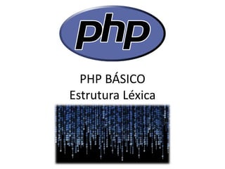 PHP BÁSICO Estrutura Léxica  