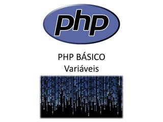 PHP BÁSICO Variáveis  