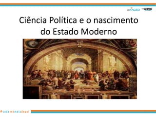 Ciência Política e o nascimento
do Estado Moderno

18

 
