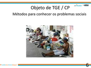 Objeto de TGE / CP
Métodos para conhecer os problemas sociais

6

 