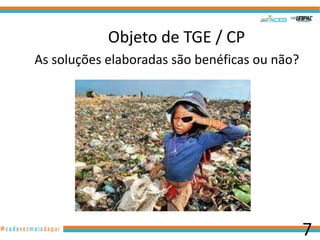 Objeto de TGE / CP
As soluções elaboradas são benéficas ou não?

7

 