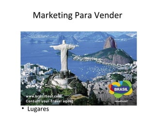 Marketing Para Vender




• Lugares
 