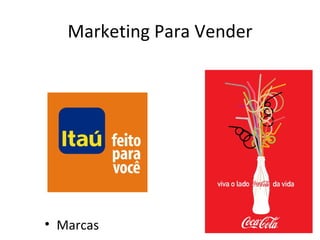 Marketing Para Vender




• Marcas
 