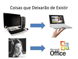 Coisas que Deixarão de Existir
 