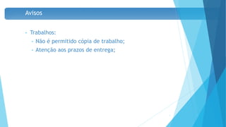 Avisos
• Trabalhos:
• Não é permitido cópia de trabalho;
• Atenção aos prazos de entrega;
4
 