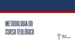 METODOLOGIADO
CURSOTEOLÓGICO
 