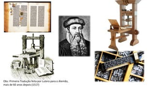 Obs: Primeira Tradução feita por Lutero para o Alemão,
mais de 60 anos depois (1517)
 