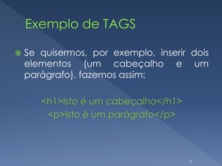  Se quisermos, por exemplo, inserir dois
elementos (um cabeçalho e um
parágrafo), fazemos assim:
<h1>Isto é um cabeçalho</h1>
<p>Isto é um parágrafo</p>
5
 