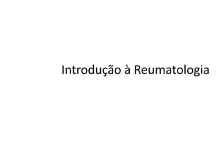 Introdução à Reumatologia
 